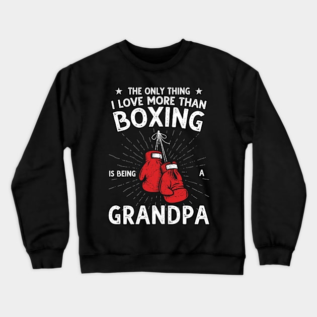 The only thing I love more than Boxing Is Being A Grandpa Crewneck Sweatshirt by DragonTees